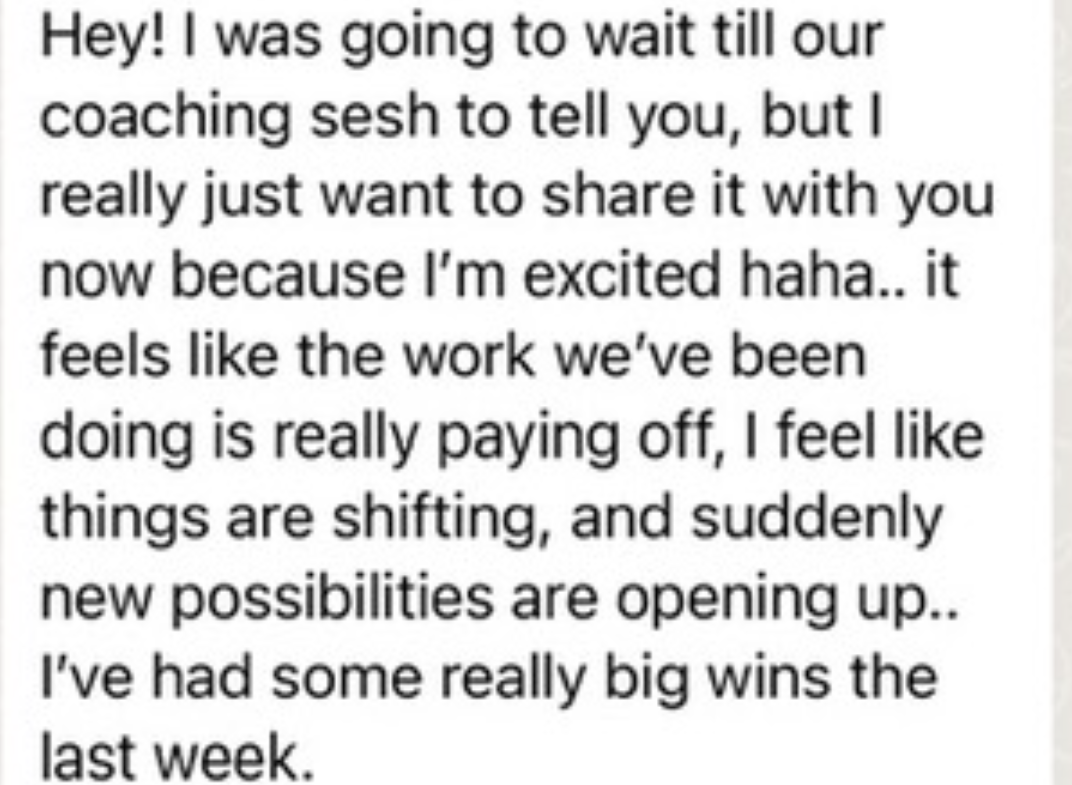 WhatsApp message from a client: the work we've been doing is really paying off, I feel like things are shifting, and suddenly new possibilities are opening up